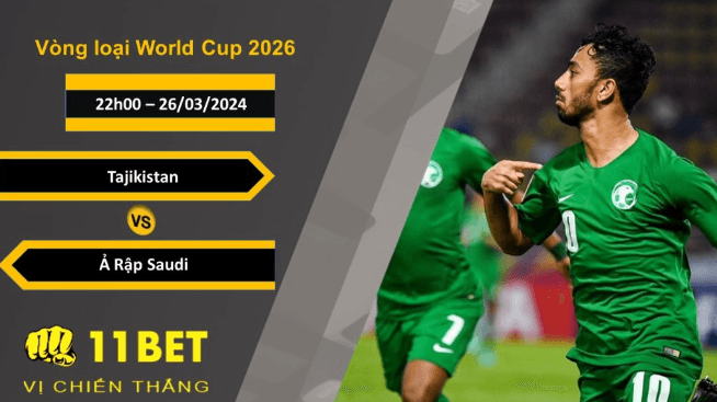 11BET Soi kèo  Tajikistan vs Ả Rập Saudi , 22h00, 26/03/2024