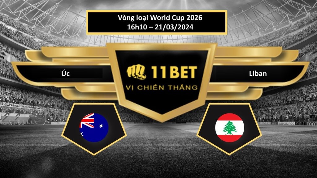 11BET Tip bóng đá   Úc vs Liban , hôm nay 21/03/2024