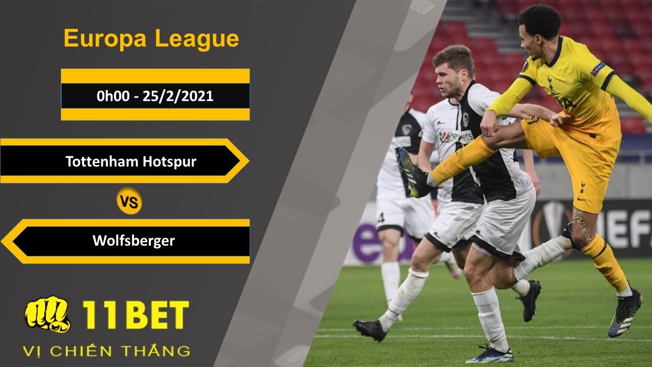 11BET Soi kèo Tottenham Hotspur vs Wolfsberger, 0h00, 25/2/2021