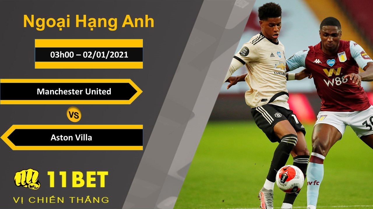 11BET Soi kèo Manchester United vs Aston Villa, 03h00, 02/01/2021