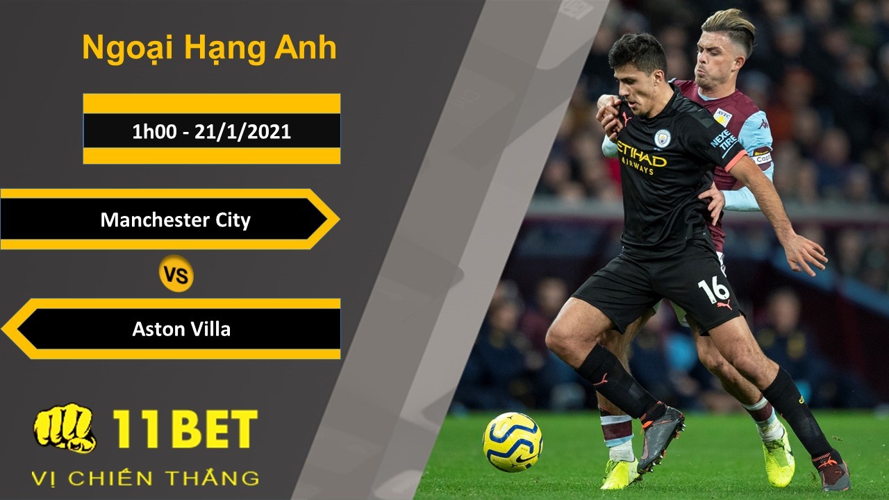 11BET Soi kèo Manchester City vs Aston Villa, 1h00, 21/1/2021