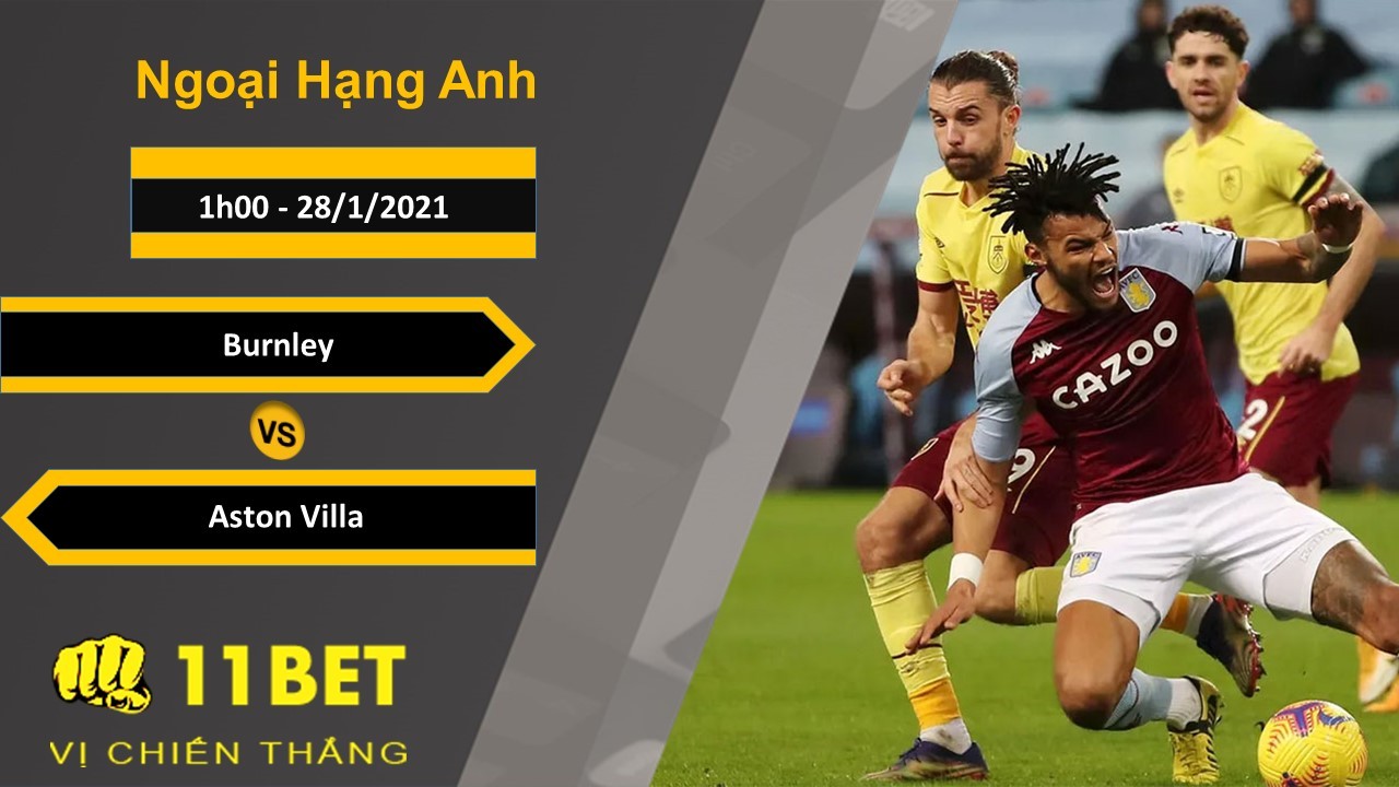 11BET Soi kèo Burnley vs Aston Villa, 1h00, 28/1/2021