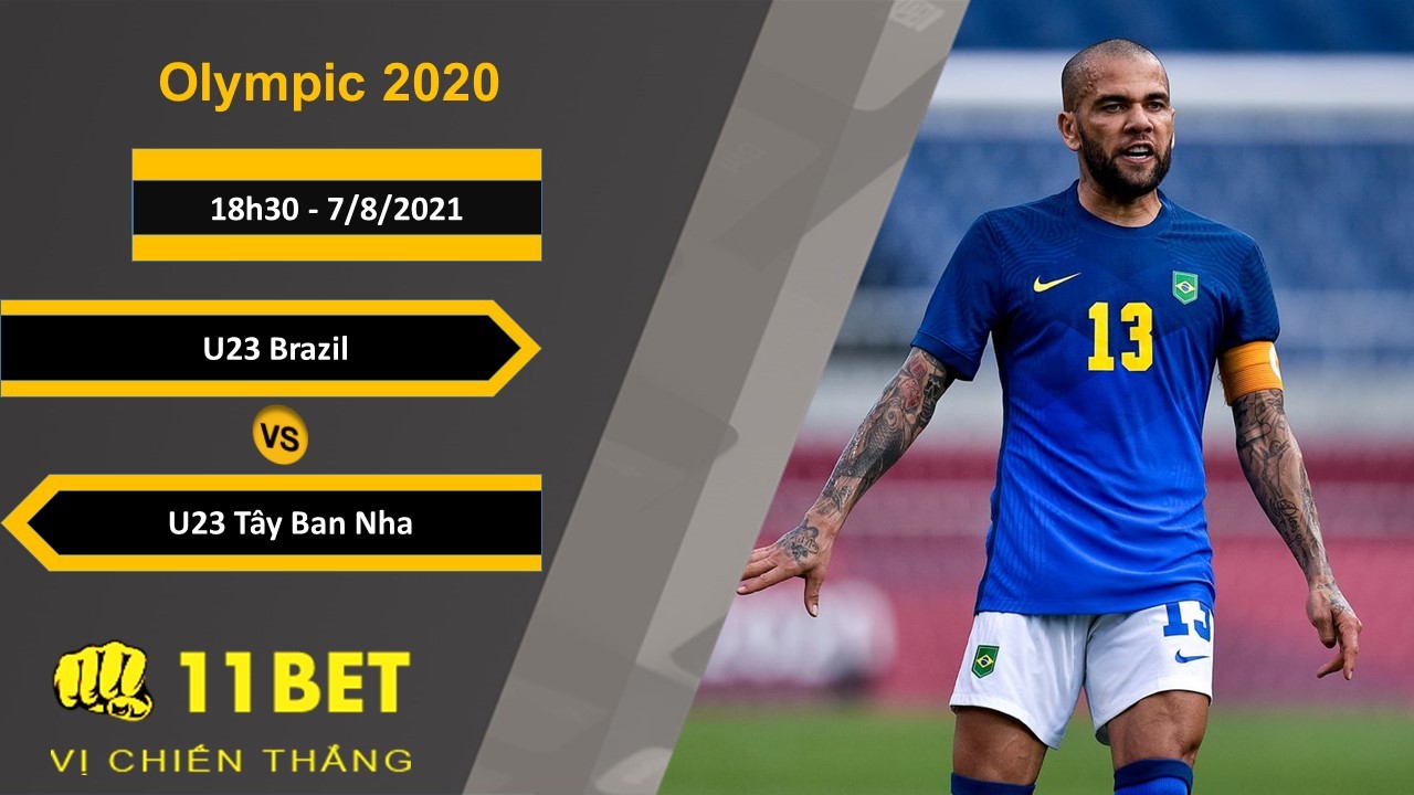 11BET Soi kèo U23 Brazil vs U23 Tây Ban Nha, 18h30, 7/8/2021