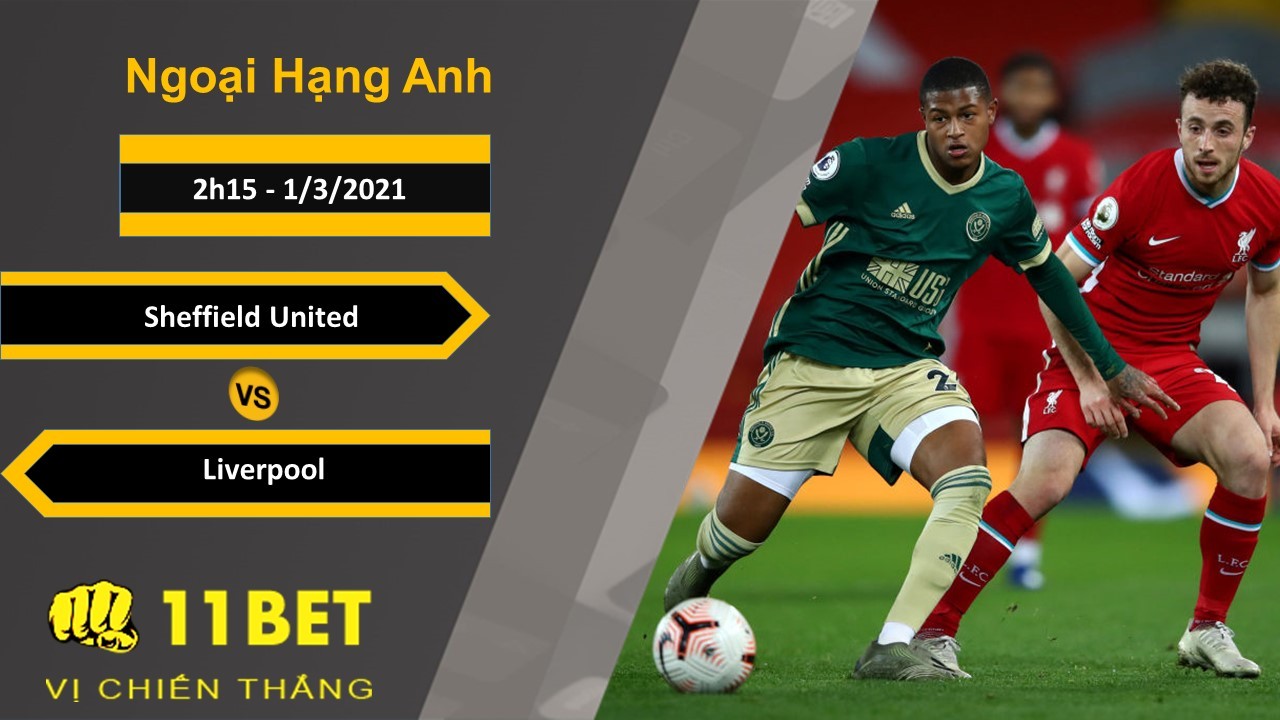 11BET Soi kèo Sheffield United vs Liverpool, 2h15, 1/3/2021