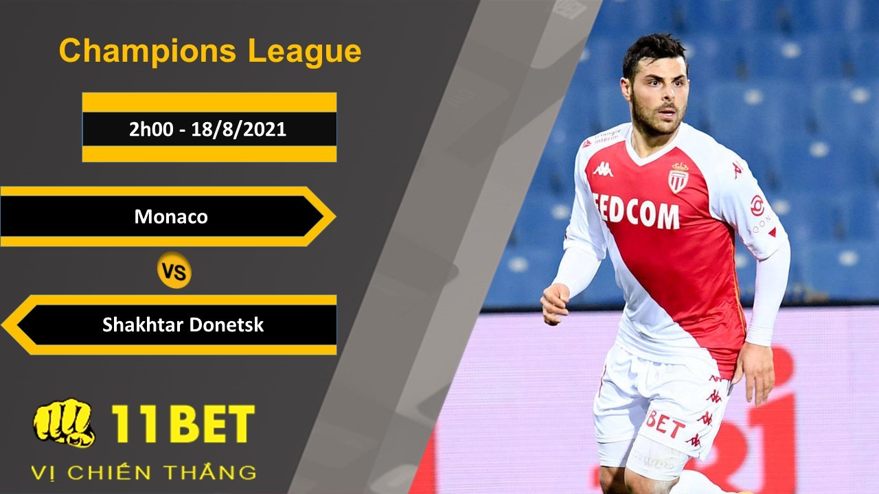 11BET Soi kèo Monaco vs Shakhtar Donetsk, 2h00, 18/8/2021