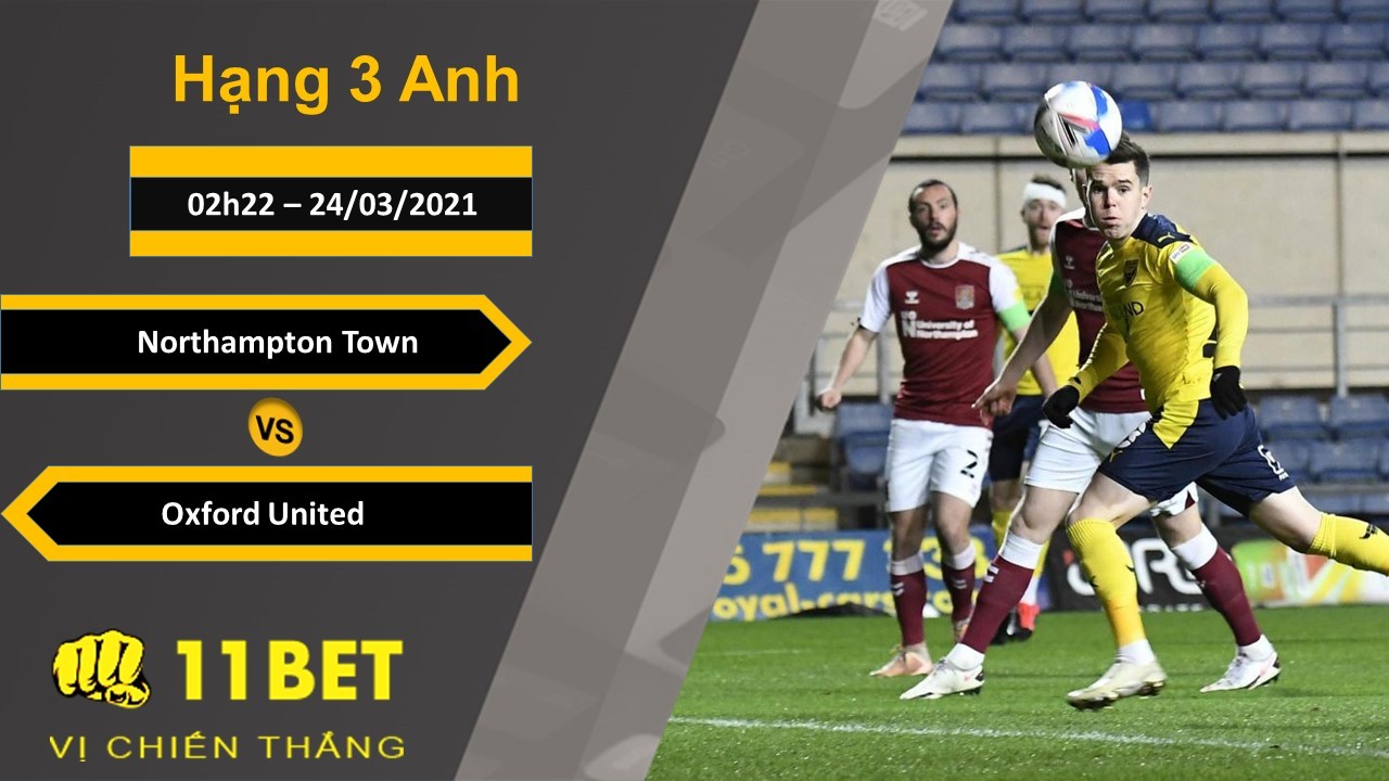 11BET Soi kèo Northampton Town vs Oxford United, 02h00, 24/03/2021