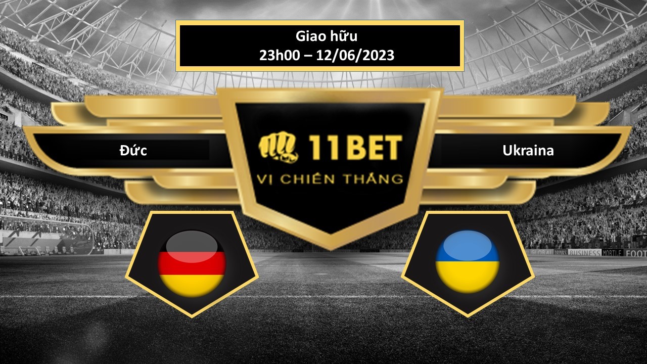 11BET Tip bóng đá  Đức vs Ukraina, hôm nay 12/06/2023