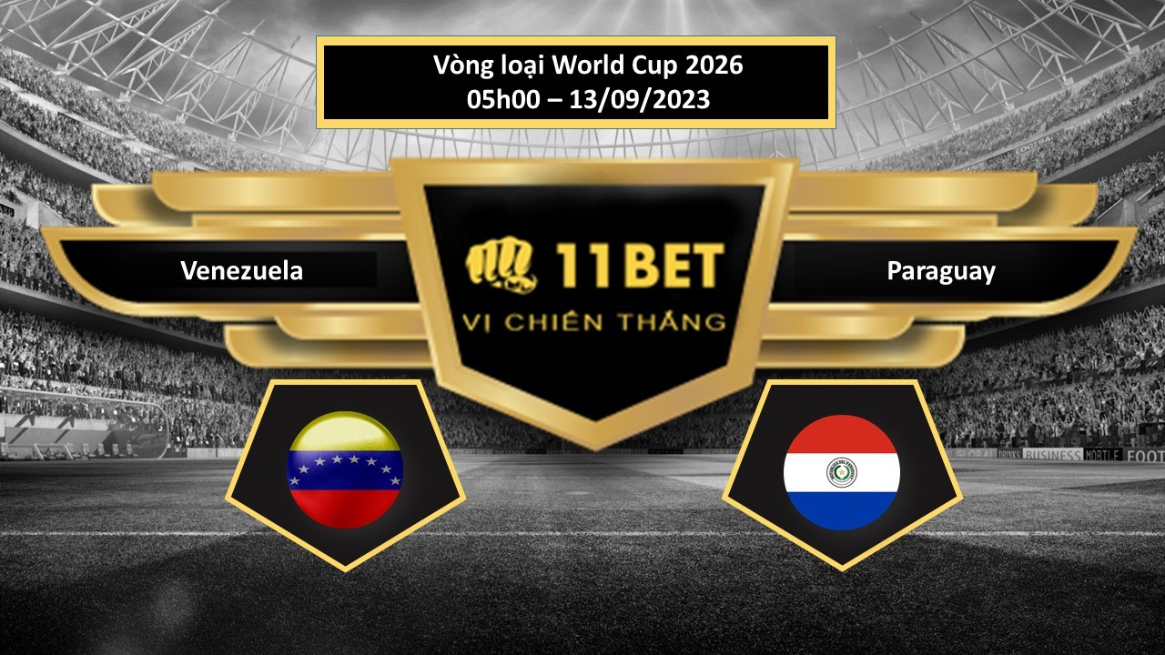 11BET Tip bóng đá Venezuela vs Paraguay , hôm nay 13/09/2023