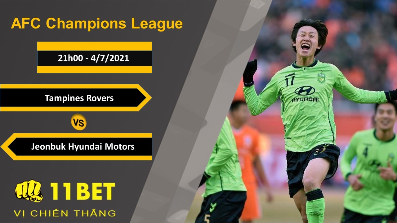 11BET Soi kèo Tampines Rovers vs Jeonbuk Hyundai Motors, 21h00, 4/7/2021