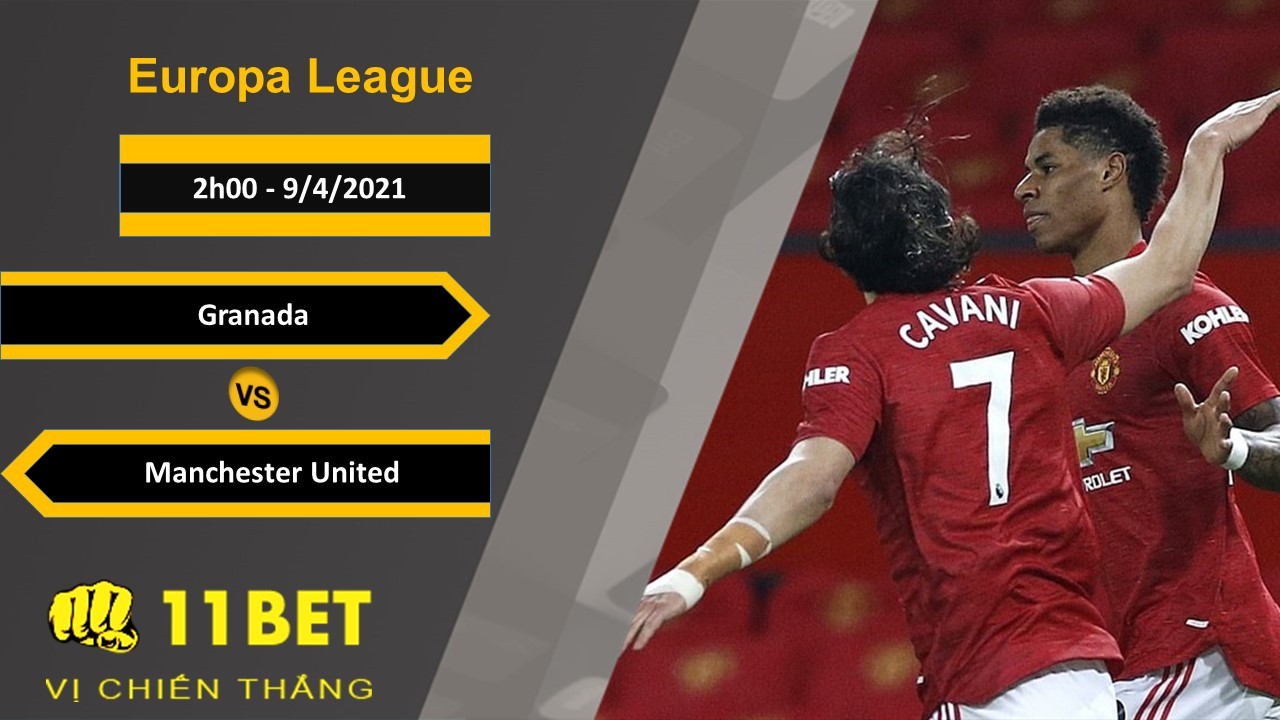 11BET Soi kèo Granada vs Manchester United, 2h00, 9/4/2021