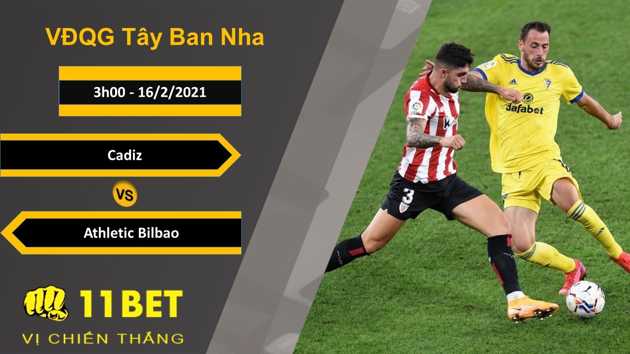 11BET Soi kèo Cadiz vs Athletic Bilbao, 3h00, 16/2/2021