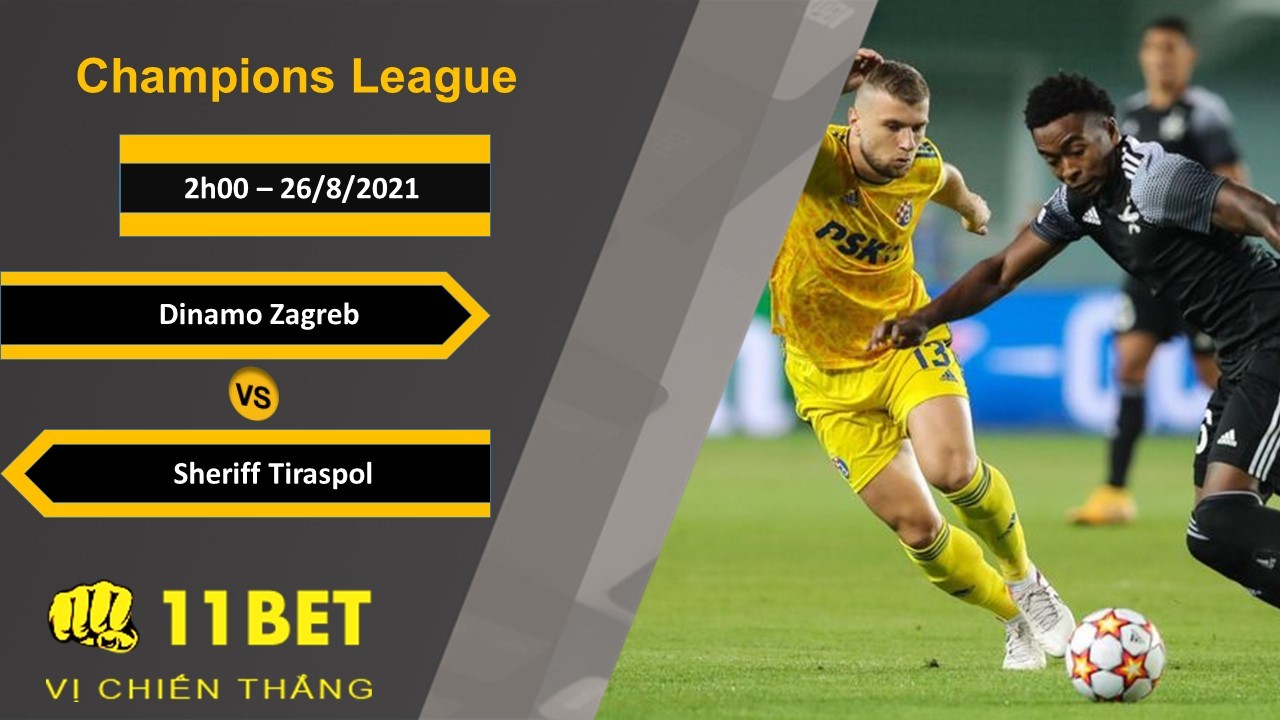 11BET Soi kèo Dinamo Zagreb vs Sheriff Tiraspol, 2h00, 26/8/2021