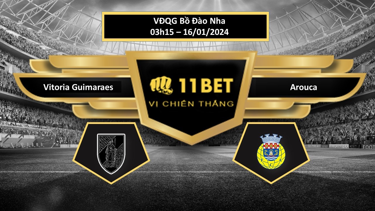 11BET Tip bóng đá   Vitoria Guimaraes vs Arouca, hôm nay 16/01/2024