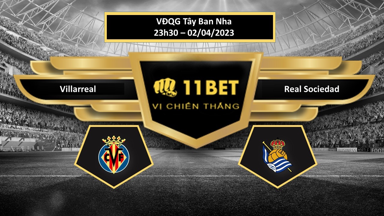 11BET Tip bóng đá Villarreal vs Real Sociedad, hôm nay 02/04/2023