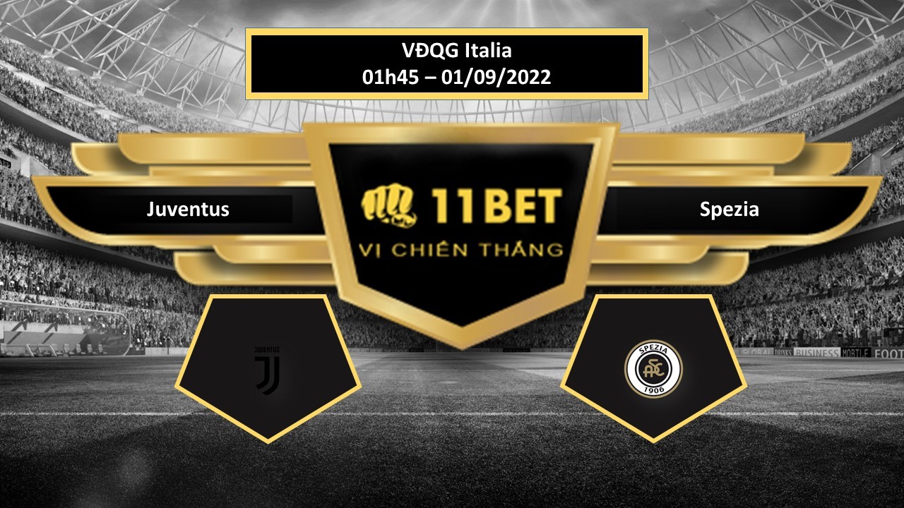 11BET Tip bóng đá Juventus vs Spezia, hôm nay 01/09/2022