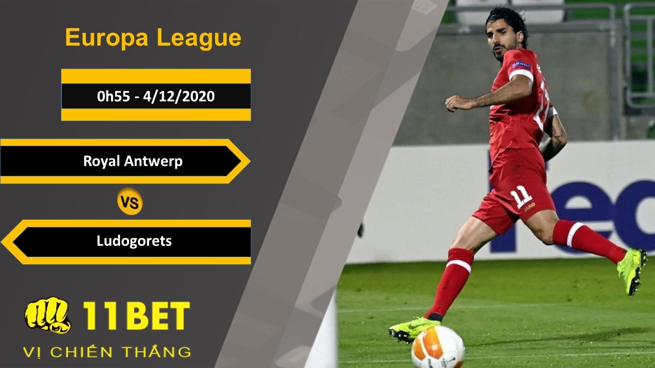 11BET Soi kèo Royal Antwerp vs Ludogorets, 0h55, 4/12/2020