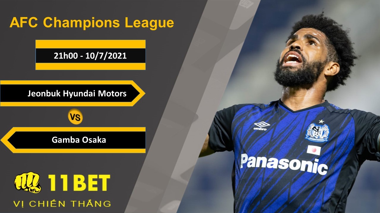 11BET Soi kèo Jeonbuk Hyundai Motors vs Gamba Osaka, 21h00, 10/7/2021