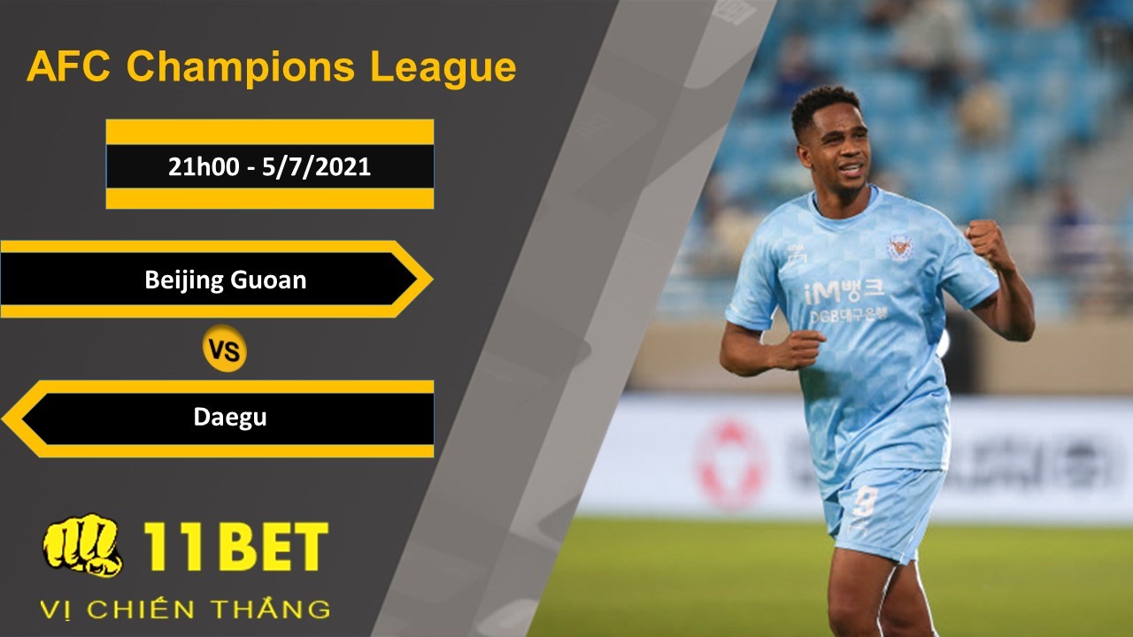 11BET Soi kèo Beijing Guoan vs Daegu, 21h00, 5/7/2021
