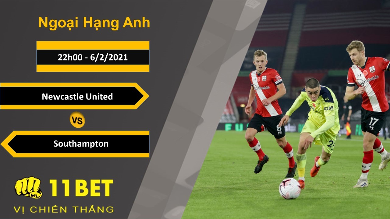 11BET Soi kèo Newcastle United vs Southampton, 22h00, 6/2/2021