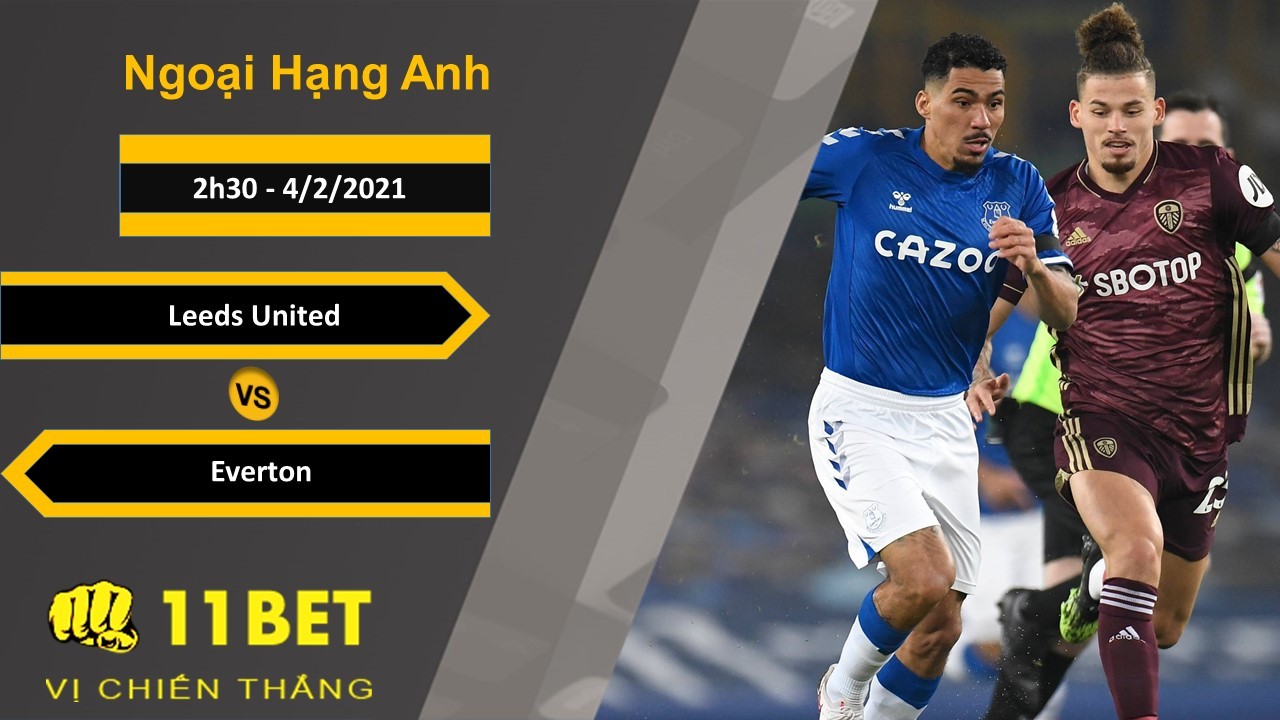 11BET Soi kèo Leeds United vs Everton, 2h30, 4/2/2021