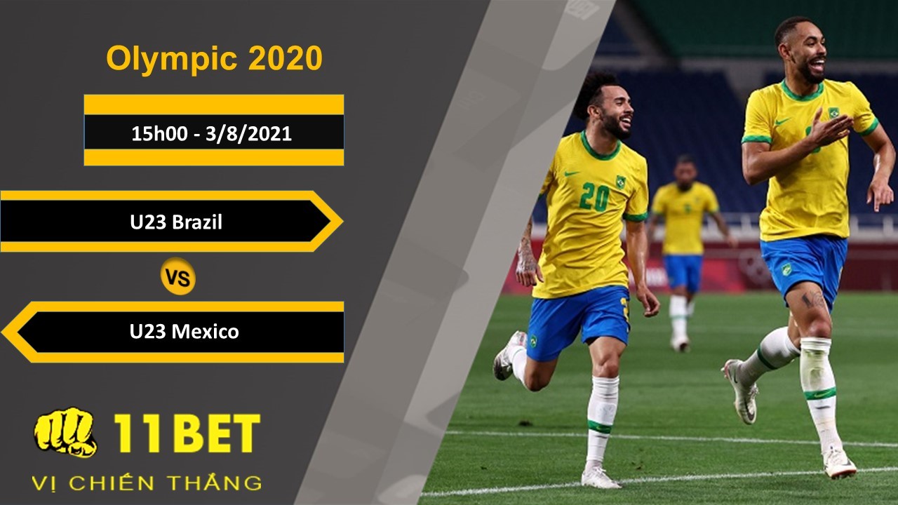 11BET Soi kèo U23 Brazil vs U23 Mexico, 15h00, 3/8/2021