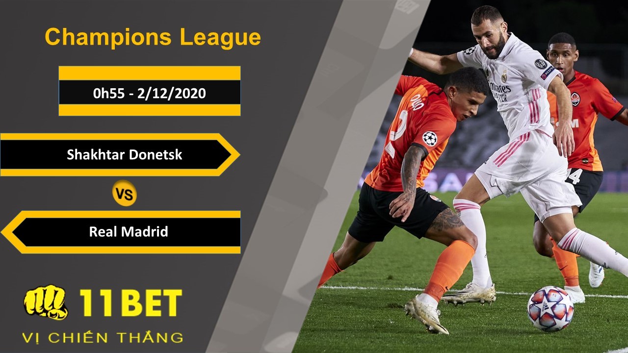 11BET Soi kèo Shakhtar Donetsk vs Real Madrid, 0h55, 2/12/2020
