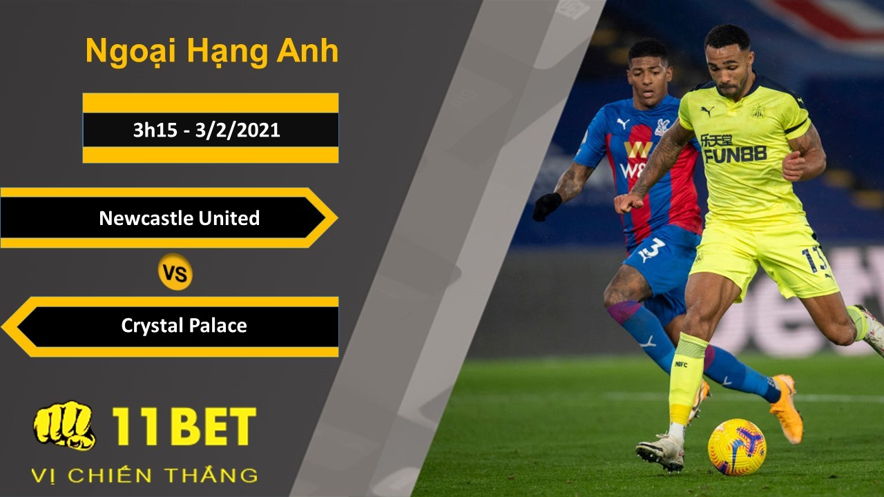11BET Soi kèo Newcastle United vs Crystal Palace, 3h15, 3/2/2021