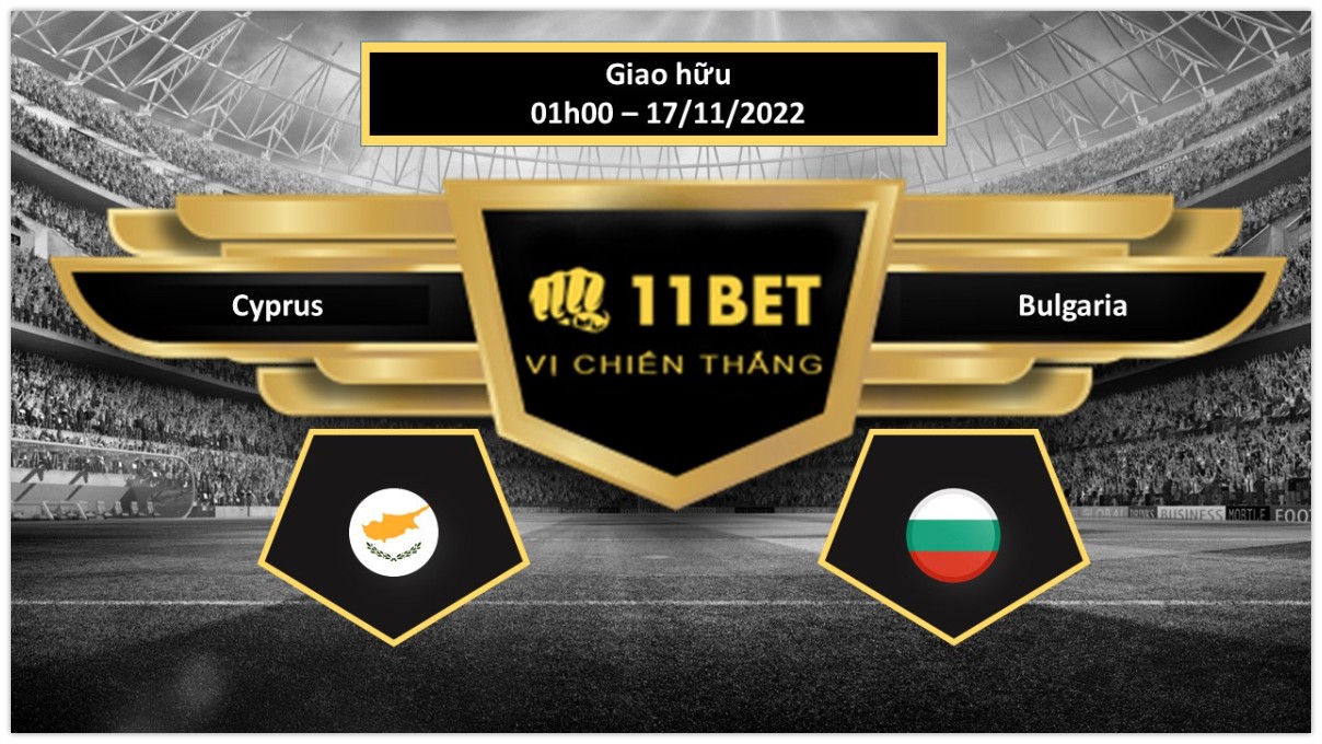 11BET Tip bóng đá     Cyprus vs Bulgaria, hôm nay 17/11/2022