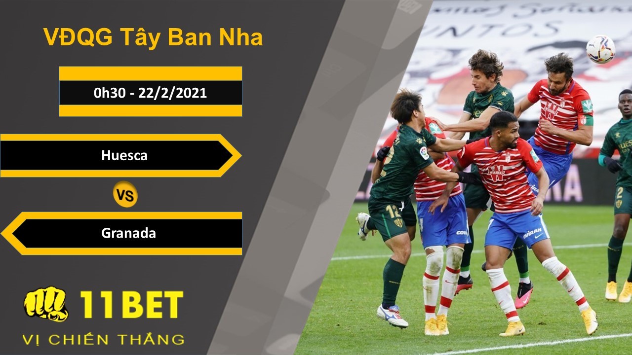 11BET Soi kèo Huesca vs Granada, 0h30, 22/2/2021