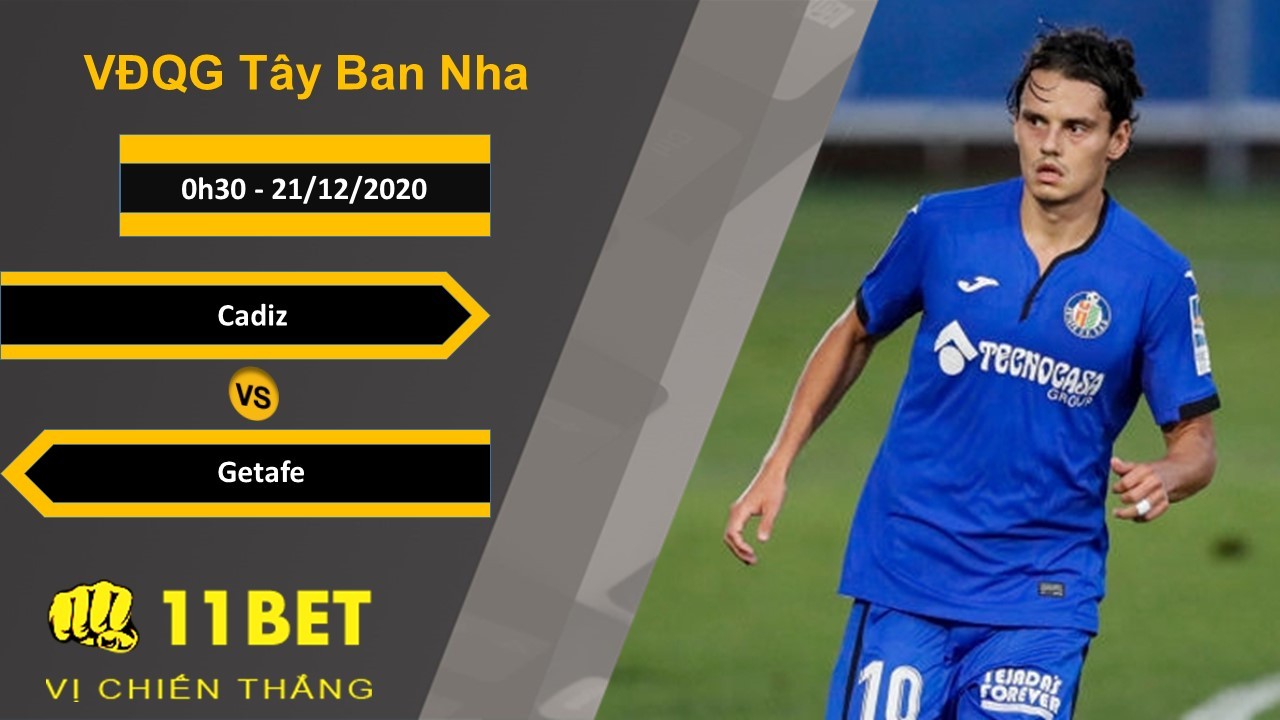 11BET Soi kèo Cadiz vs Getafe, 0h30, 21/12/2020