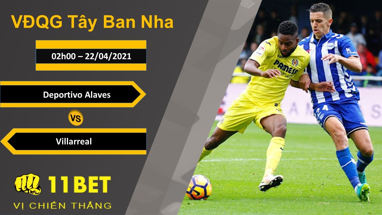 11BET Soi kèo Deportivo Alaves vs Villarreal, 02h00, 22/04/2021