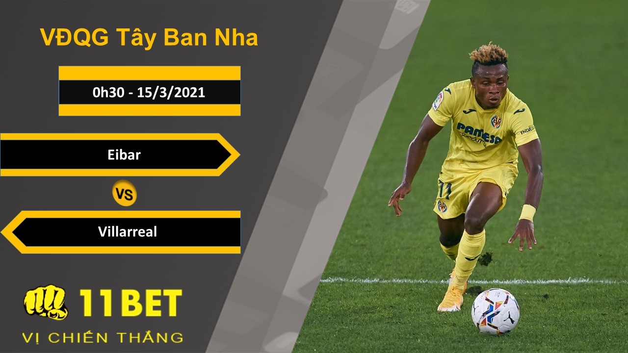 11BET Soi kèo Eibar vs Villarreal, 0h30, 15/3/2021