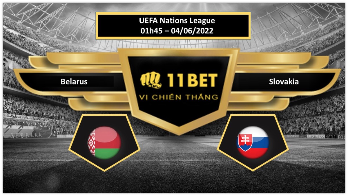 11BET Tip bóng đá     Belarus vs Slovakia , hôm nay 04/06/2022