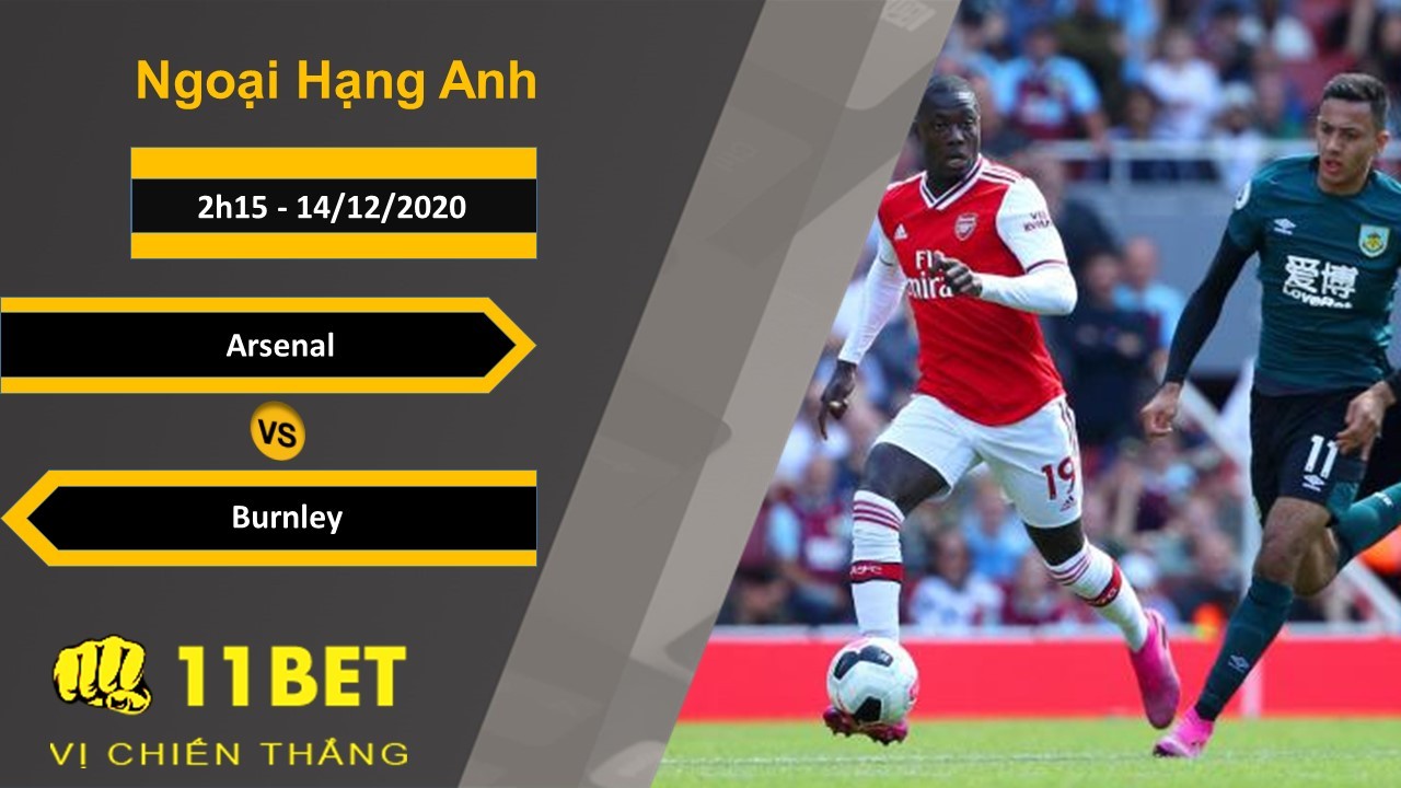 11BET Soi kèo Arsenal vs Burnley, 2h15, 14/12/2020