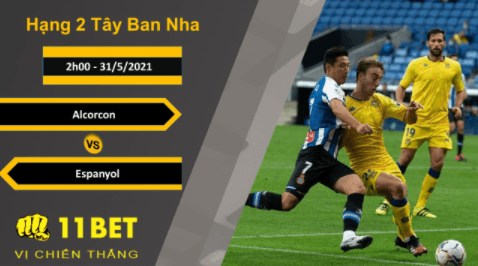 11BET Soi kèo Alcorcon vs Espanyol, 2h00, 31/5/2021