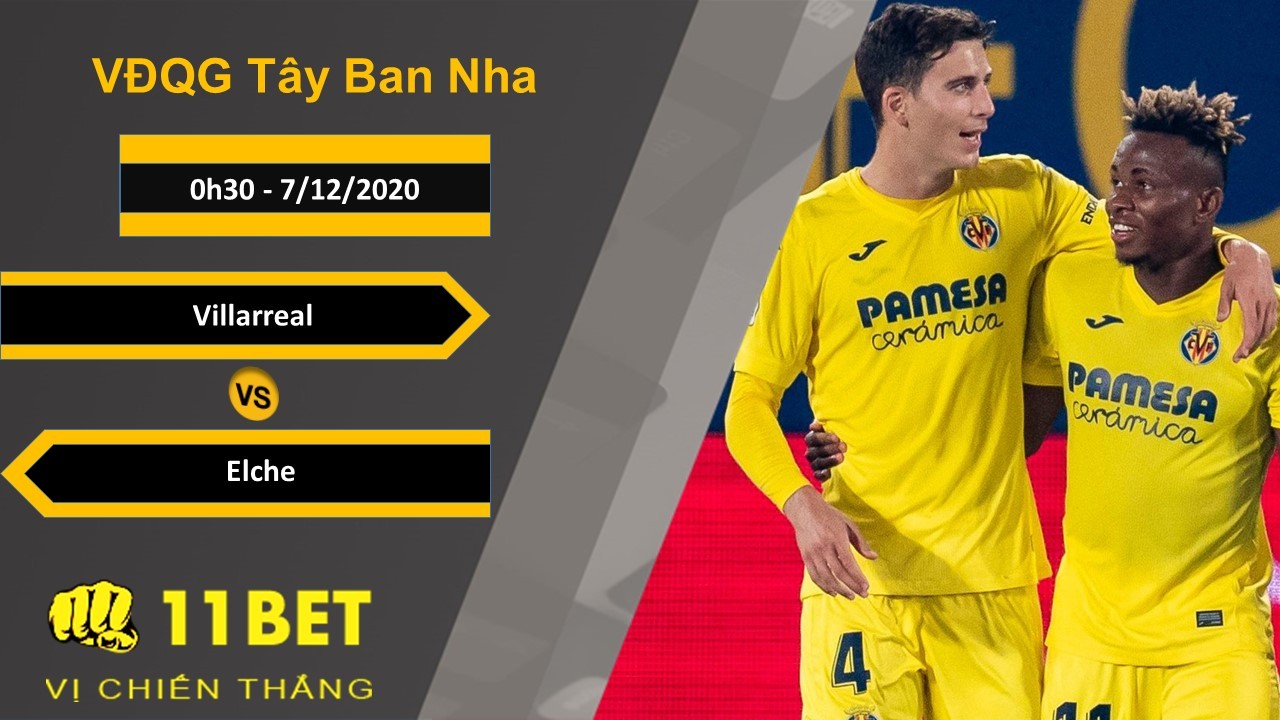 11BET Soi kèo Villarreal vs Elche, 0h30, 7/12/2020