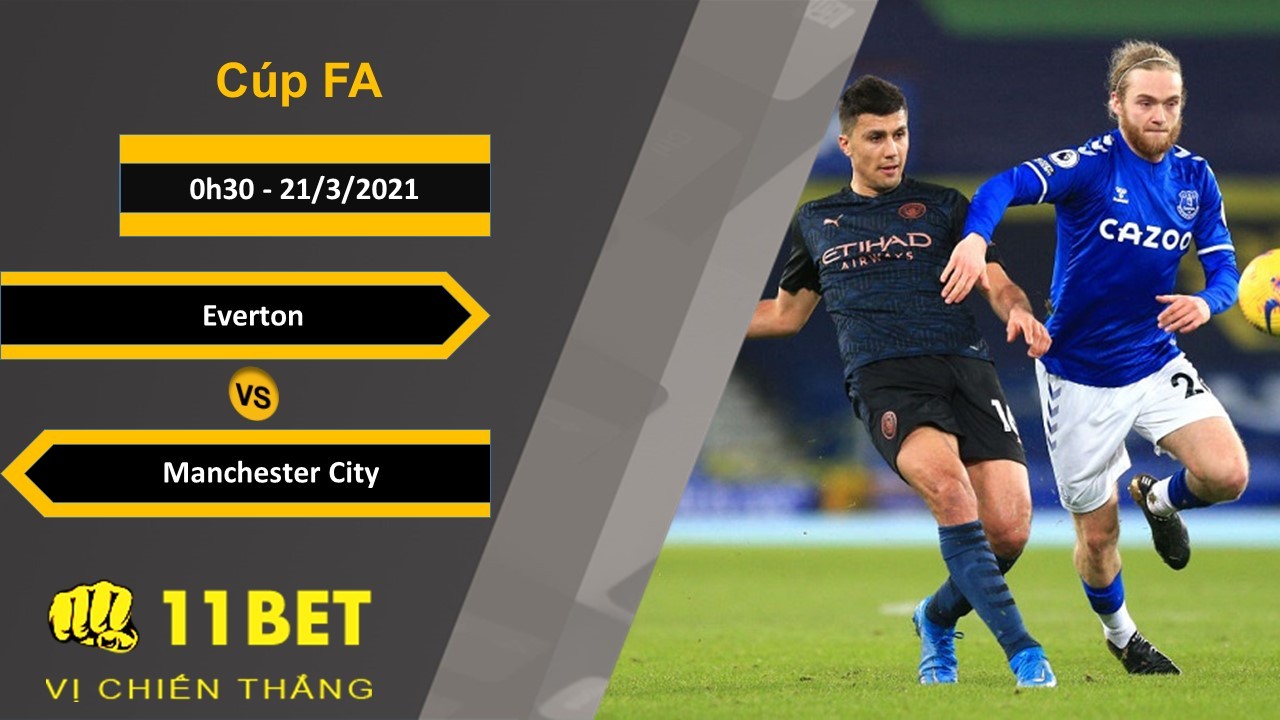 11BET Soi kèo Everton vs Manchester City, 0h30, 21/3/2021