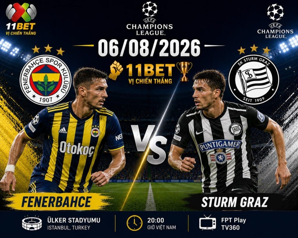 11BET Soi kèo Fenerbahce vs Sturm Graz, 01h00 ngày 06/08/2026