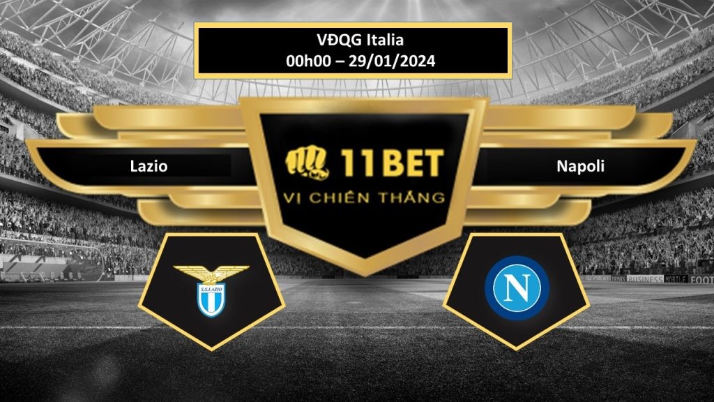 11BET Tip bóng đá Lazio vs Napoli, hôm nay 29/01/2024