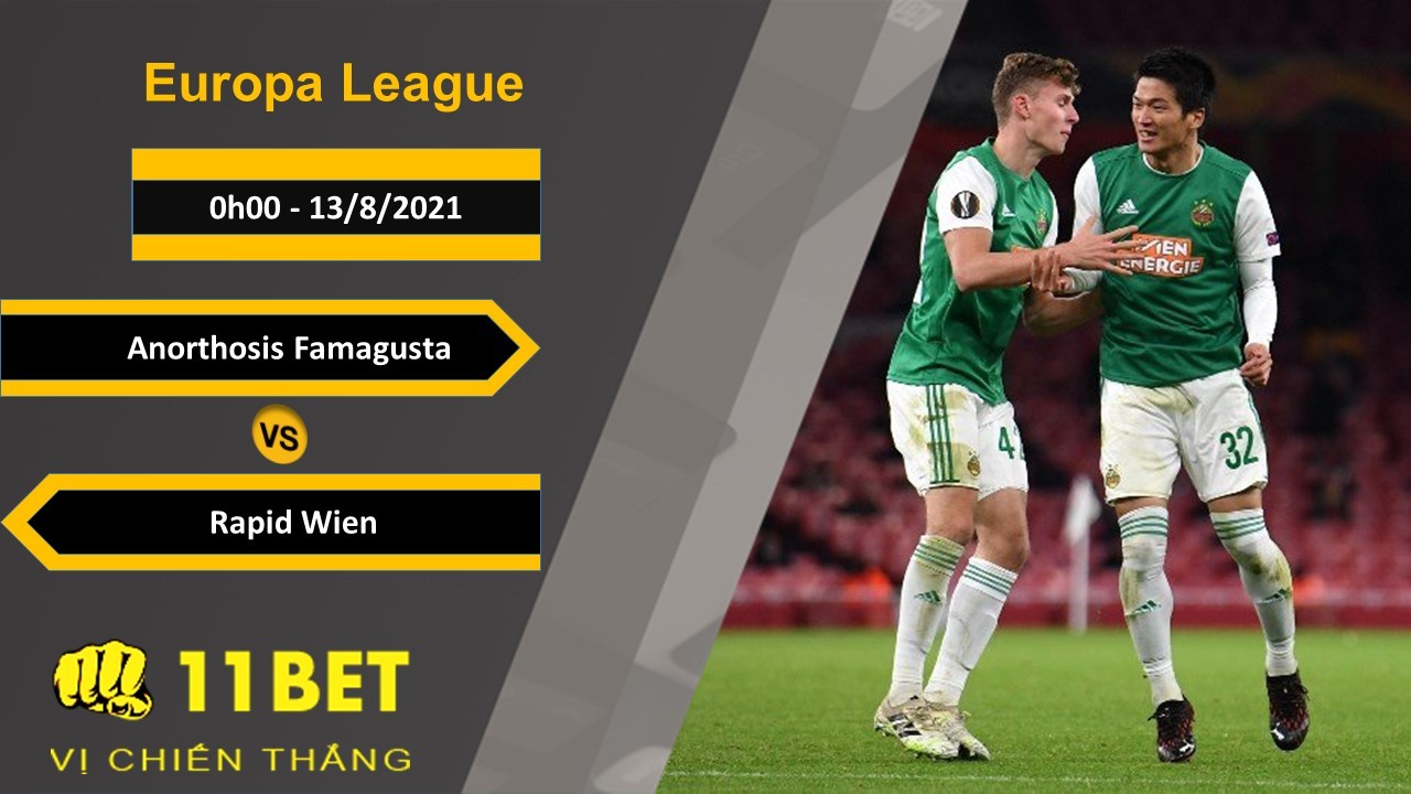 11BET Soi kèo Anorthosis Famagusta vs Rapid Wien, 0h00, 13/8/2021