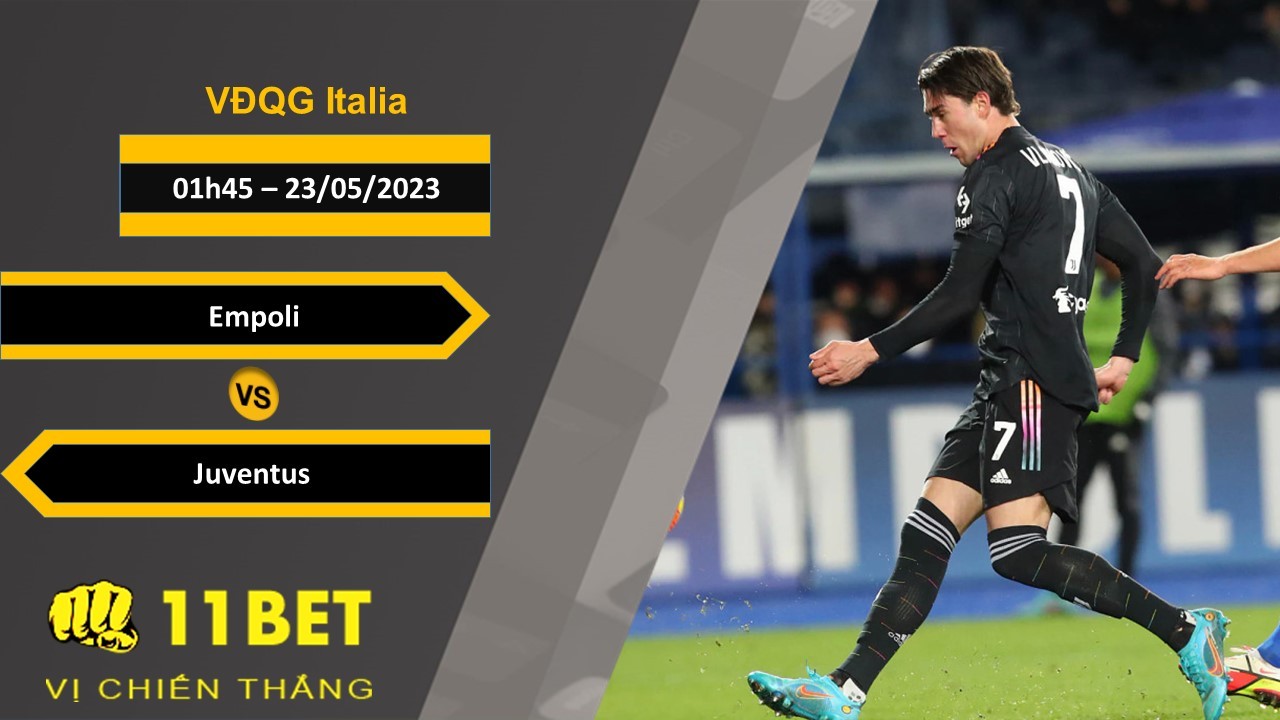 11BET Soi kèo Empoli vs Juventus, 01h45, 23/05/2023