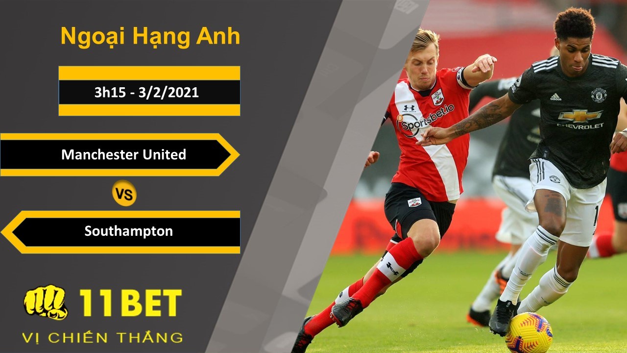 11BET Soi kèo Manchester United vs Southampton, 3h15, 3/2/2021