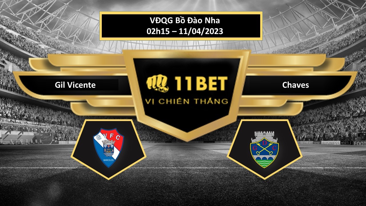 11BET Tip bóng đá  Gil Vicente vs Chaves, hôm nay 11/04/2023