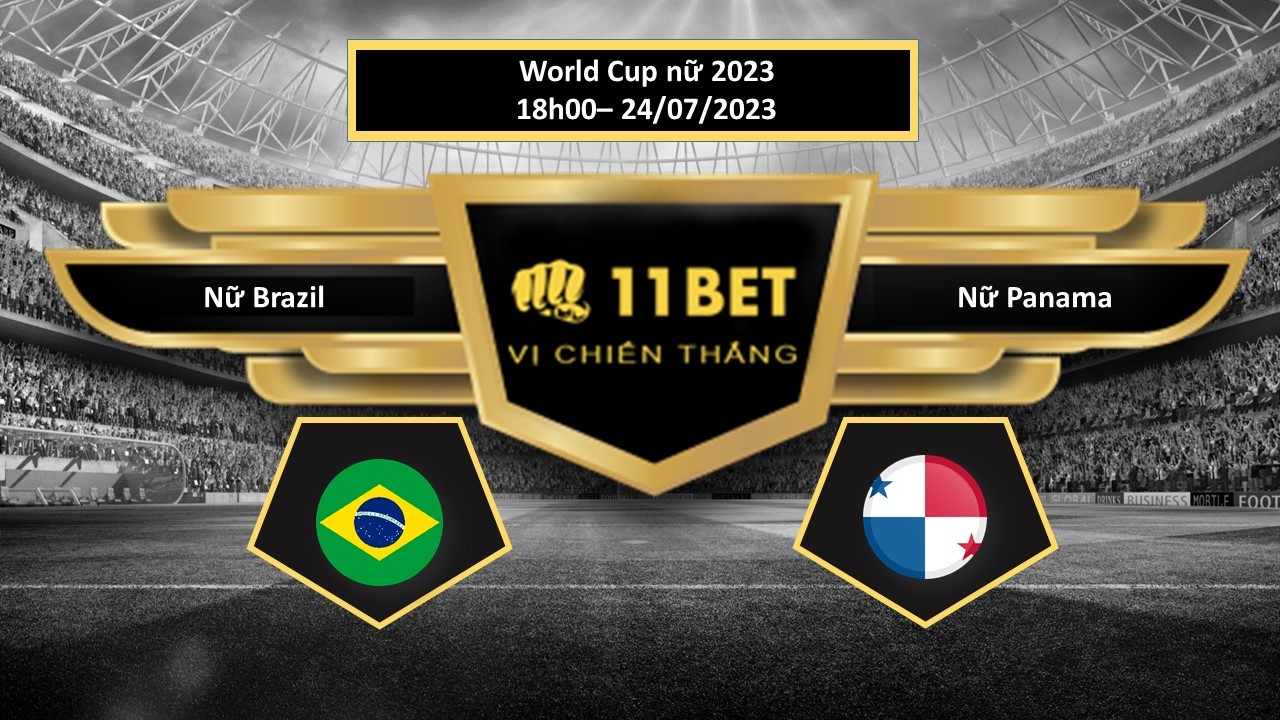 11BET Tip bóng đá  Nữ Brazil vs Nữ Panama, hôm nay 24/07/2023