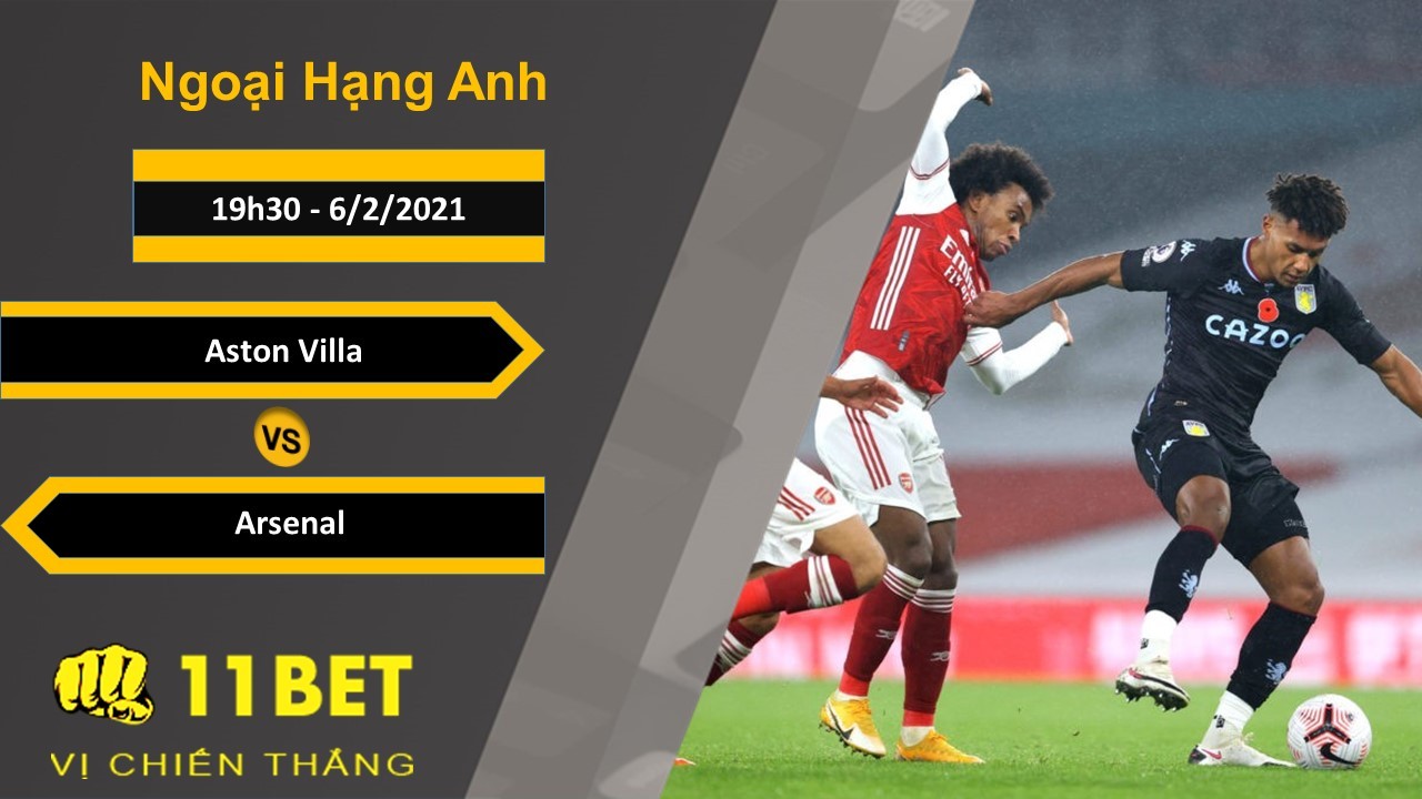 11BET Soi kèo Aston Villa vs Arsenal, 19h30, 6/2/2021