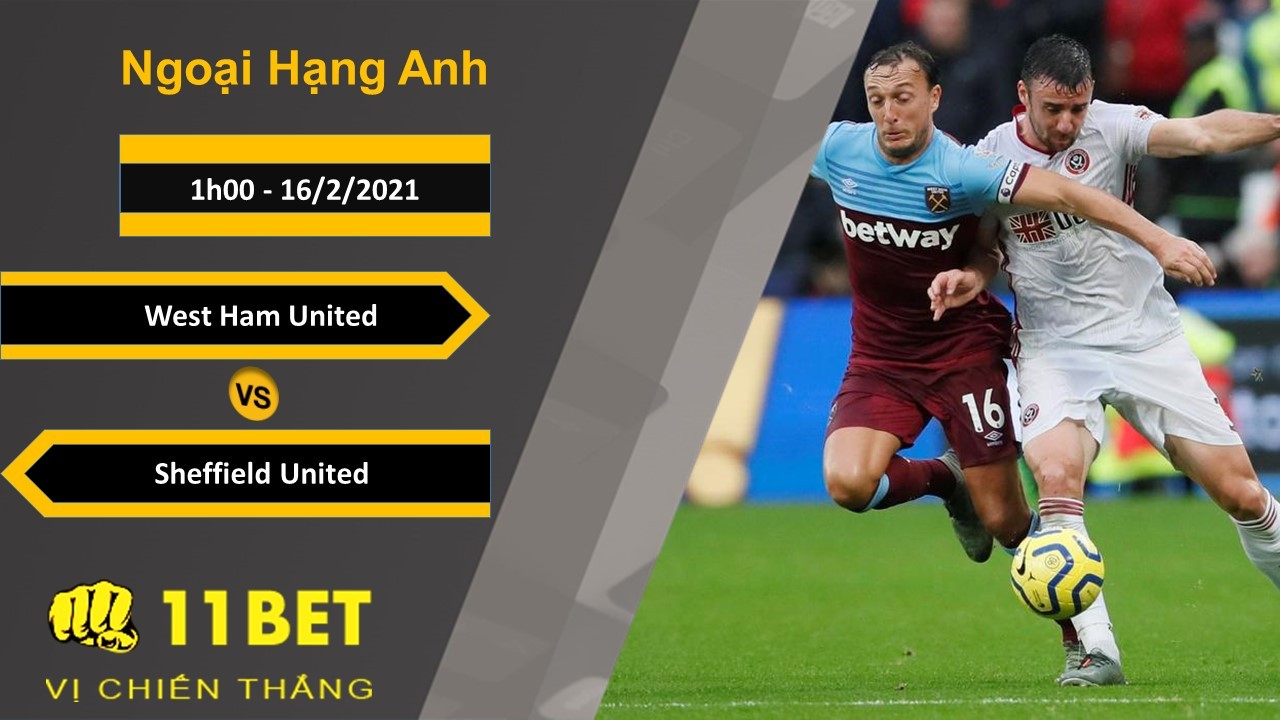 11BET Soi kèo West Ham United vs Sheffield United, 1h00, 16/2/2021