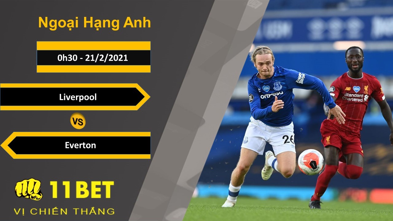 11BET Soi kèo Liverpool vs Everton, 0h30, 21/2/2021
