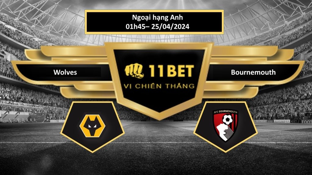 11BET Tip bóng đá  Wolves vs Bournemouth, hôm nay 25/04/2024