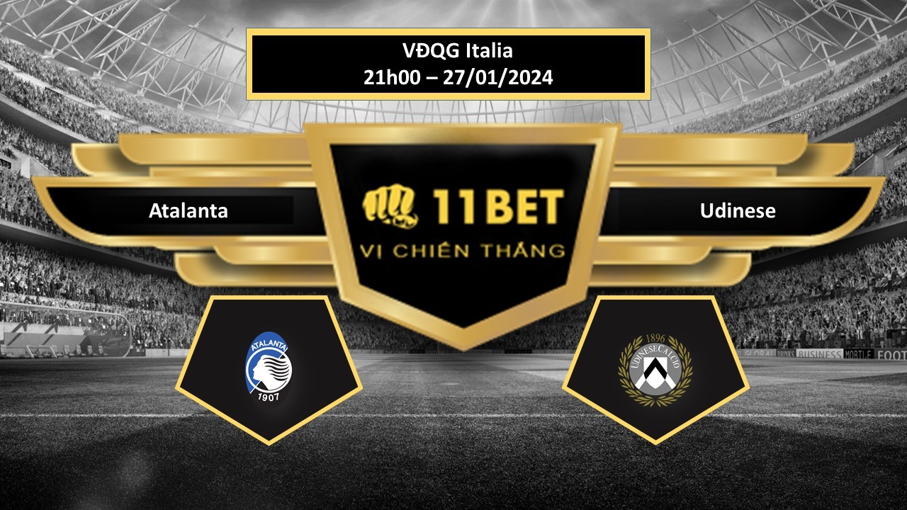 11BET Tip bóng đá Atalanta vs Udinese, hôm nay 27/01/2024