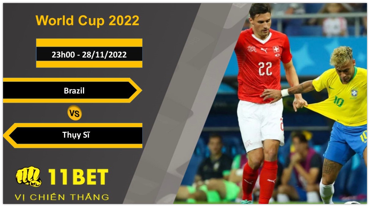 11BET Soi kèo Brazil vs Thụy Sĩ, 23h00, 28/11/2022